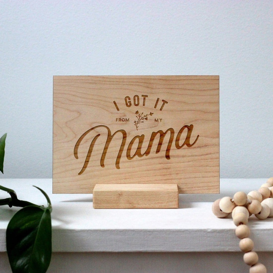 I Got It From My Mama Wooden Stand Card